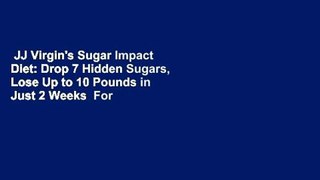 JJ Virgin's Sugar Impact Diet: Drop 7 Hidden Sugars, Lose Up to 10 Pounds in Just 2 Weeks  For