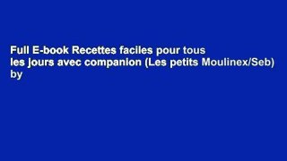 Full E-book Recettes faciles pour tous les jours avec companion (Les petits Moulinex/Seb) by