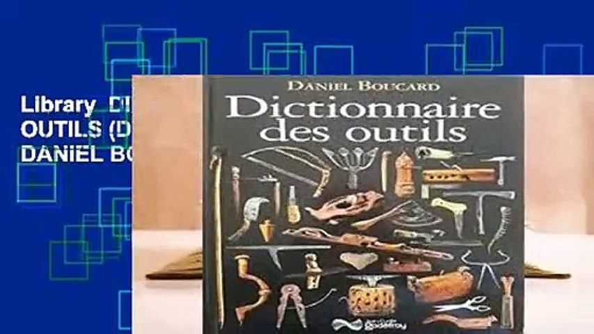 Library DICTIONNAIRE DES OUTILS (DICTIONNAIRES) - DANIEL BOUCARD - video  Dailymotion