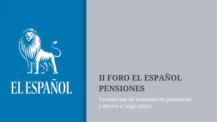 II Foro EL ESPAÑOL Pensiones