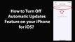 How to Turn Off Automatic Updates Feature on your iPhone for iOS?
