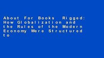 About For Books  Rigged: How Globalization and the Rules of the Modern Economy Were Structured to