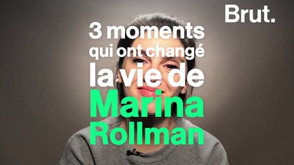 Les moments qui ont changé la vie de Marina Rollman
