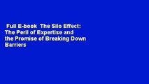 Full E-book  The Silo Effect: The Peril of Expertise and the Promise of Breaking Down Barriers