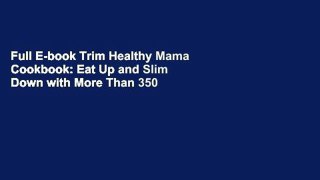 Full E-book Trim Healthy Mama Cookbook: Eat Up and Slim Down with More Than 350 Healthy Recipes by