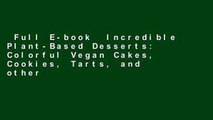 Full E-book  Incredible Plant-Based Desserts: Colorful Vegan Cakes, Cookies, Tarts, and other