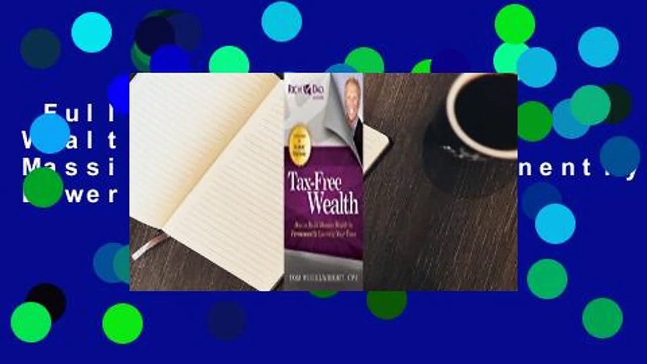 Full version  Tax-Free Wealth: How to Build Massive Wealth by Permanently Lowering Your Taxes