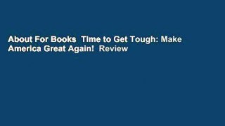 About For Books  Time to Get Tough: Make America Great Again!  Review