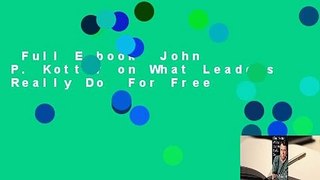 Full E-book  John P. Kotter on What Leaders Really Do  For Free