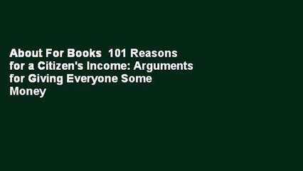 About For Books  101 Reasons for a Citizen's Income: Arguments for Giving Everyone Some Money