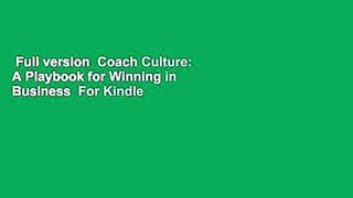 Full version  Coach Culture: A Playbook for Winning in Business  For Kindle