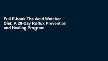 Full E-book The Acid Watcher Diet: A 28-Day Reflux Prevention and Healing Program by Jonathan Aviv