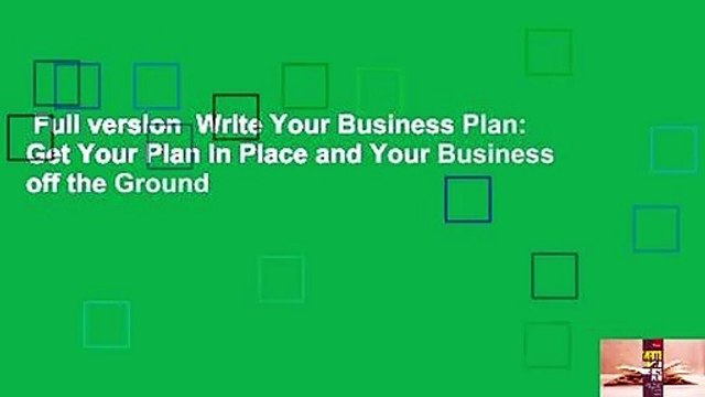 Full version  Write Your Business Plan: Get Your Plan in Place and Your Business off the Ground