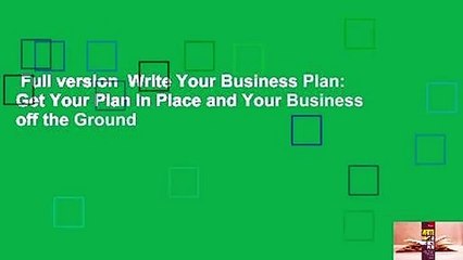 Full version  Write Your Business Plan: Get Your Plan in Place and Your Business off the Ground