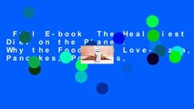 Full E-book  The Healthiest Diet on the Planet: Why the Foods You Love-Pizza, Pancakes, Potatoes,