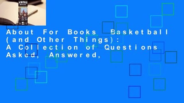 About For Books  Basketball (and Other Things): A Collection of Questions Asked, Answered,