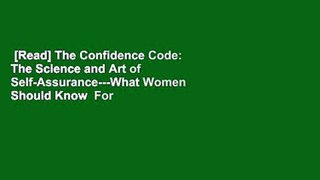 [Read] The Confidence Code: The Science and Art of Self-Assurance---What Women Should Know  For
