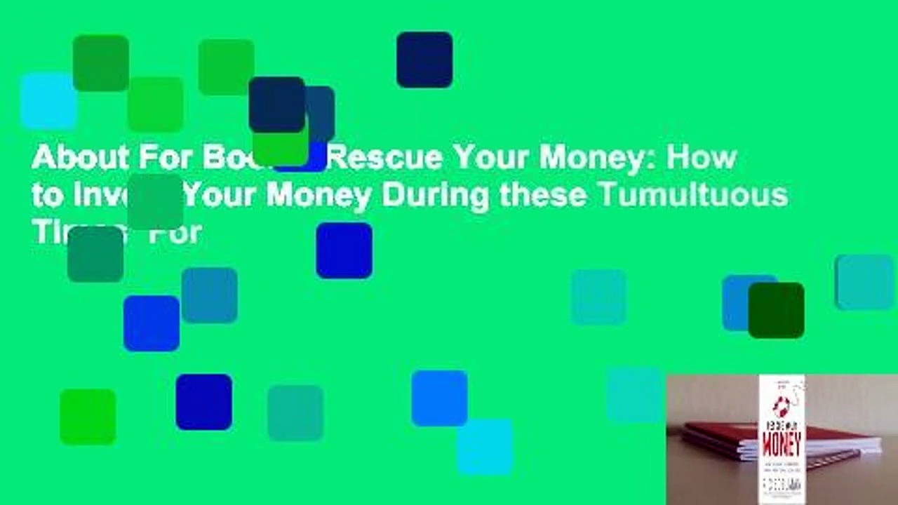 About For Books  Rescue Your Money: How to Invest Your Money During these Tumultuous Times  For
