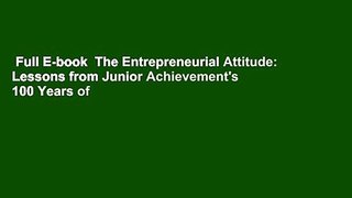 Full E-book  The Entrepreneurial Attitude: Lessons from Junior Achievement's 100 Years of