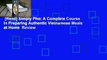 [Read] Simply Pho: A Complete Course in Preparing Authentic Vietnamese Meals at Home  Review