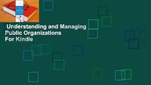 Understanding and Managing Public Organizations  For Kindle