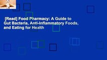 [Read] Food Pharmacy: A Guide to Gut Bacteria, Anti-Inflammatory Foods, and Eating for Health
