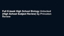 Full E-book High School Biology Unlocked (High School Subject Review) by Princeton Review