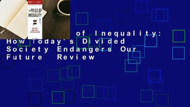 The Price of Inequality: How Today's Divided Society Endangers Our Future Review