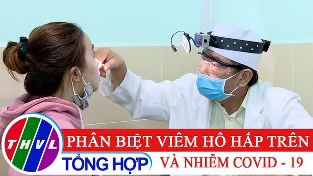 Sức khỏe của bạn: Phân biệt viêm hô hấp trên và nhiễm COVID - 19