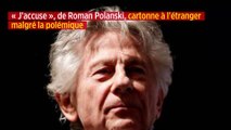 « J'accuse », de Roman Polanski, cartonne à l'étranger malgré la polémique