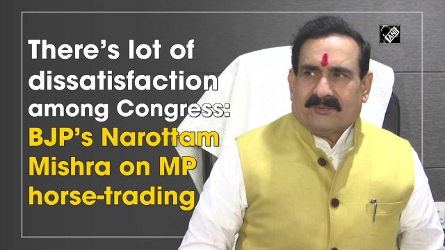 There’s lot of dissatisfaction among Congress: BJP’s Narottam Mishra on MP horse-trading
