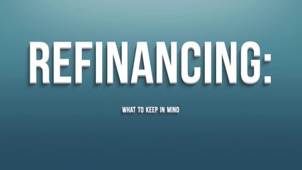 Refinancing: What to Keep in Mind