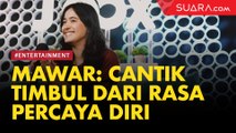 Mawar De Jhong: Cantik Itu Timbul dari Rasa Kepercayaan Diri