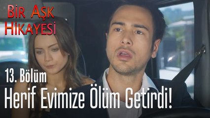 Herif evimize ölüm getirdi! - Bir Aşk Hikayesi 13. Bölüm
