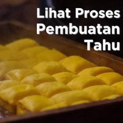 Yuk Intip Proses Pembuatan Tahu!