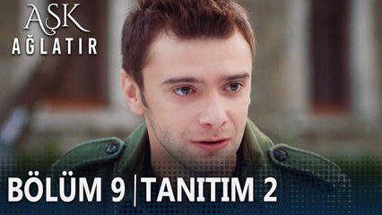 Aşk Ağlatır 9. Bölüm 2. Tanıtımı