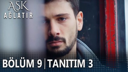 Aşk Ağlatır 9. Bölüm 3. Tanıtımı