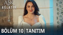 Aşk Ağlatır 10. Bölüm Tanıtımı