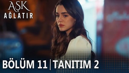 Aşk Ağlatır 11. Bölüm 2. Tanıtımı