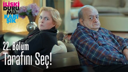 Tarafını seç - İlişki Durumu Karışık 22. Bölüm