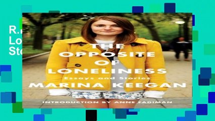 R.E.A.D The Opposite of Loneliness: Essays and Stories Full Online