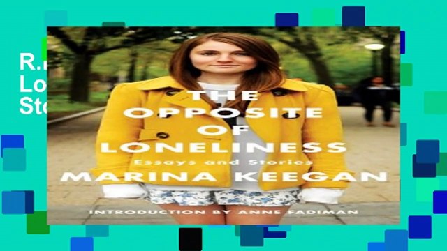 R.E.A.D The Opposite of Loneliness: Essays and Stories Full Online
