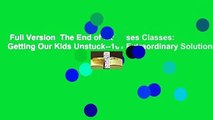 Full Version  The End of Molasses Classes: Getting Our Kids Unstuck--101 Extraordinary Solutions