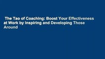 The Tao of Coaching: Boost Your Effectiveness at Work by Inspiring and Developing Those Around