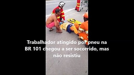 Trabalhador atingido por pneu na BR 101 chegou a ser socorrido, mas não resistiu