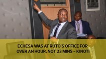 Echesa was at Ruto's office for over an hour, not 23 mins - Kinoti