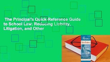 The Principal's Quick-Reference Guide to School Law: Reducing Liability, Litigation, and Other