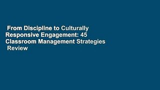 From Discipline to Culturally Responsive Engagement: 45 Classroom Management Strategies  Review