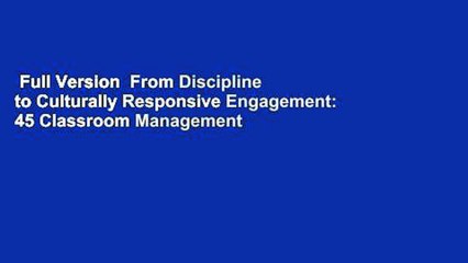 Full Version  From Discipline to Culturally Responsive Engagement: 45 Classroom Management
