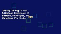 [Read] The Big 10 Fish & Seafood Cookbook: 10 Seafood, 80 Recipes, 240 Variations  For Kindle